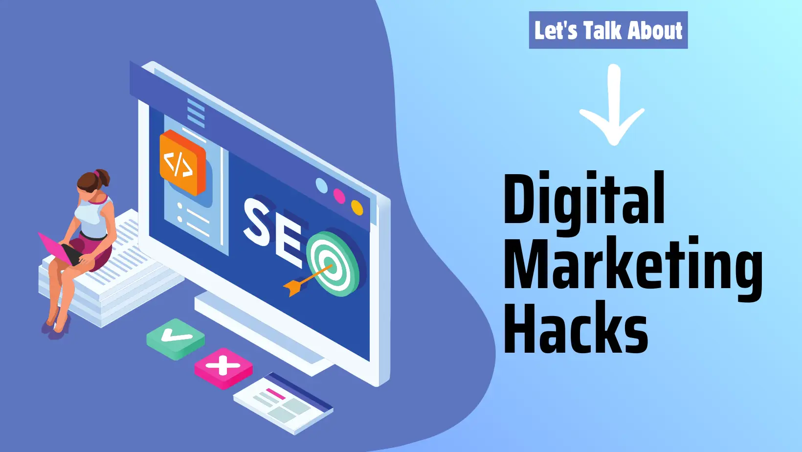 lets_talk_about_digital_marketing_hacks